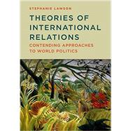 Book cover for Theories of International Relations Contending Approaches to World Politics