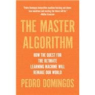 Book cover for The Master Algorithm How the Quest for the Ultimate Learning Machine Will Remake Our World
