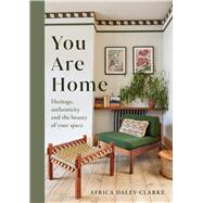 Book cover for You Are Home Heritage, authenticity, and the beauty of your space