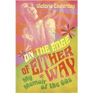 Book cover for On The Edge Of Either Way My Memoir of the 60's