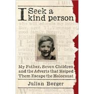 Book cover for I Seek a Kind Person My Father, Seven Children, and the Adverts that Helped Them Escape the Holocaust