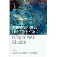 Book cover for Improvisation as Liberatory Praxis in Popular Music Education