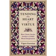 Book cover for Tending the Heart of Virtue How Classic Stories Awaken a Child's Moral Imagination