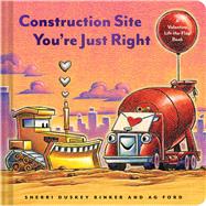Book cover for Construction Site You're Just Right A Valentine Lift-the-Flap Book