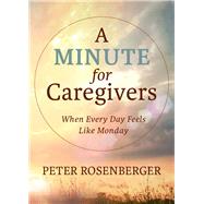 Book cover for A Minute for Caregivers When Everyday Feels Like Monday