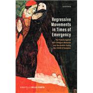 Book cover for Regressive Movements in Times of Emergency The Protests Against Anti-Contagion Measures and Vaccination During the Covid-19 Pandemic