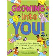 Book cover for Growing into You! An Inclusive, Shame-Busting, Get-Real Guide to Your Changing Body and Mind