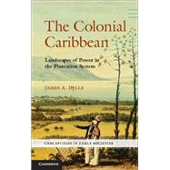 Book cover for The Colonial Caribbean: Landscapes of Power in Jamaica's Plantation System