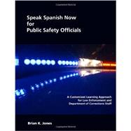 Book cover for Speak Spanish Now for Public Safety Officials: A Customized Learning Approach for Law Enforcement and Department of Corrections Staff
