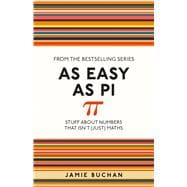 Book cover for As Easy As Pi Stuff About Numbers That Isn't (Just) Maths