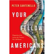 Book cover for Your Fellow Americans Dispatches from Across the Country We Call Home