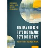Book cover for Trauma Focused Psychodynamic Psychotherapy A Step-by-Step Treatment Manual