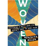 Book cover for Woven Nurturing a Faith Your Kid Doesn't Have to Heal From