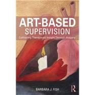 Book cover for Art-Based Supervision: Cultivating Therapeutic Insight Through Imagery