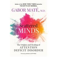 Book cover for Scattered Minds The Origins and Healing of Attention Deficit Disorder