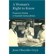 Book cover for A Woman's Right to Know Pregnancy Testing in Twentieth-Century Britain