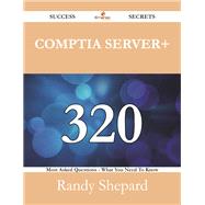 Book cover for Comptia Server+: 320 Success Secrets - 320 Most Asked Questions on Comptia Server+ - What You Need to Know