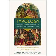 Book cover for Typology-Understanding the Bible's Promise-Shaped Patterns: How Old Testament Expectations Are Fulfilled in Christ