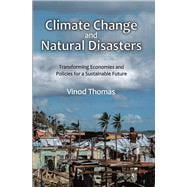 Book cover for Climate Change and Natural Disasters: Transforming Economies and Policies for a Sustainable Future