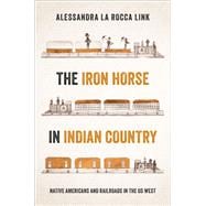 Book cover for The Iron Horse in Indian Country Native Americans and Railroads in the US West