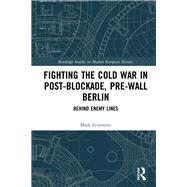 Book cover for Fighting the Cold War in Post-blockade, Pre-wall Berlin