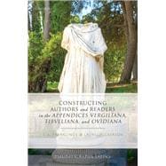 Book cover for Constructing Authors and Readers in the Appendices Vergiliana, Tibulliana, and Ouidiana