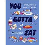 Book cover for You Gotta Eat Real-Life Strategies for Feeding Yourself When Cooking Feels Impossible