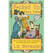 Book cover for F*cked Up Fairy Tales Sinful Cinderellas, Prince Alarmings, and Other Timeless Classics