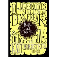 Book cover for Hello, Cruel World 121 Alternatives to Suicide for Teens, Freaks, and Other Outlaws