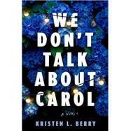 Book cover for We Don't Talk About Carol A Novel