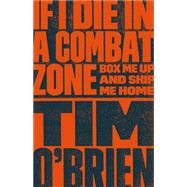 Book cover for If I Die in a Combat Zone Box Me Up and Ship Me Home