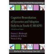 Book cover for Cognitive Remediation of Executive and Adaptive Deficits in Youth (C-READY) A Family Focused Program