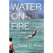 Book cover for Water on Fire A Memoir of War