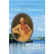 Book cover for My Life in Christ The Spiritual Journals of St John of Kronstadt