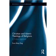 Book cover for Christian And Islamic Theology Of Religions: A Critical Appraisal