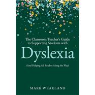 Book cover for The Classroom Teacher’s Guide to Supporting Students with Dyslexia