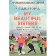 Book cover for My Beautiful Sisters A Memoir of Courage, Hope, and the Afghan Women's Soccer Team