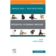 Book cover for Integrative Veterinary Medicine, An Issue of Veterinary Clinics of North America: Small Animal Practice