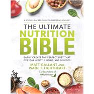 Book cover for The Ultimate Nutrition Bible Easily Create the Perfect Diet that Fits Your Lifestyle, Goals, and Genetics