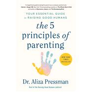 Book cover for The 5 Principles of Parenting Your Essential Guide to Raising Good Humans