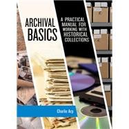 Book cover for Archival Basics A Practical Manual for Working with Historical Collections