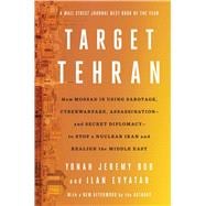 Book cover for Target Tehran How Mossad Is Using Sabotage, Cyberwarfare, Assassination – and Secret Diplomacy – to Realign the Middle East
