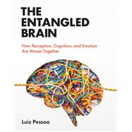 Book cover for The Entangled Brain How Perception, Cognition, and Emotion Are Woven Together