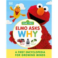 Book cover for Sesame Street Elmo Asks Why? A First Encyclopedia for Growing Minds