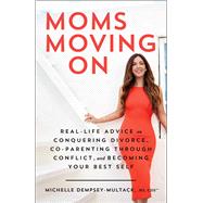 Book cover for Moms Moving On Real-Life Advice on Conquering Divorce, Co-Parenting Through Conflict, and Becoming Your Best Self