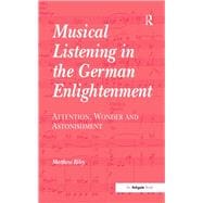 Book cover for Musical Listening in the German Enlightenment: Attention, Wonder and Astonishment