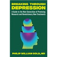 Book cover for Breaking Through Depression A Guide to the Next Generation of Promising Research and Revolutionary New Treatments