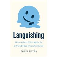 Book cover for Languishing How to Feel Alive Again in a World That Wears Us Down