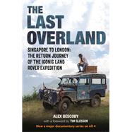 Book cover for The Last Overland Singapore to London: The Return Journey of the Iconic Land Rover Expedition (with a foreword by Tim Slessor)
