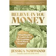 Book cover for Believe-in-You Money What Would It Look Like If the Economy Loved Black People?